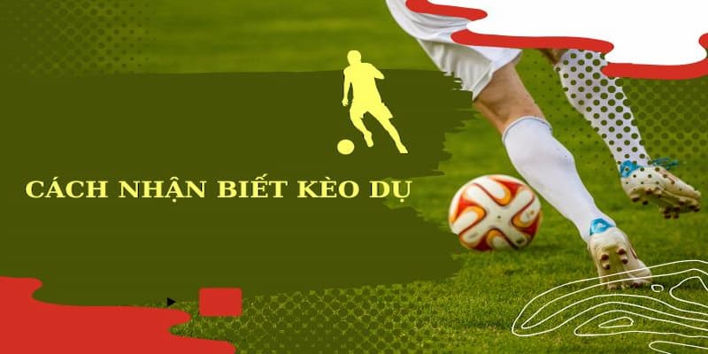 Bỏ Túi Cách Nhận Biết Kèo Dụ Chi Tiết Để Ăn Thưởng Lớn 2 Sơ lược thông tin liên quan đến kèo dụ