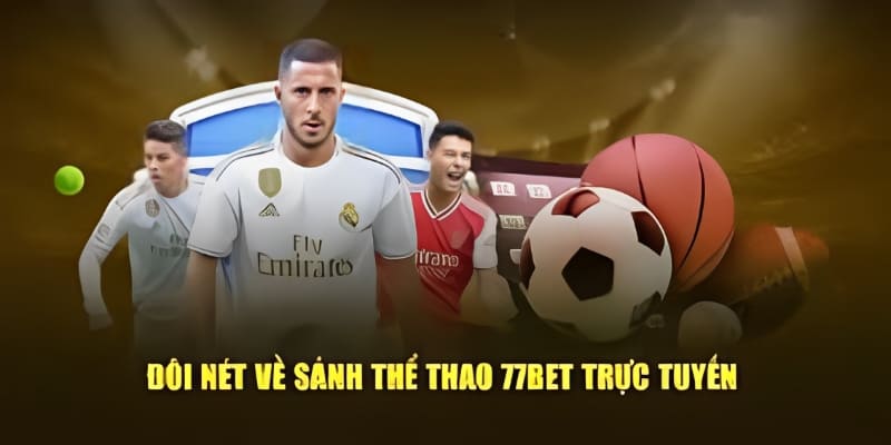 Giới Thiệu 77BET - Khám Phá Các Tính Năng Và Lợi Ích Thú Vị 3 Giới thiệu 77BET về sảnh thể thao sôi động