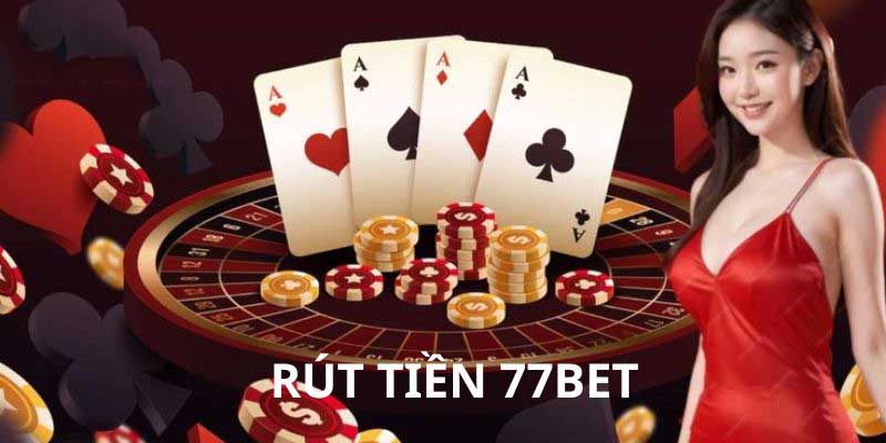 Rút Tiền 77Bet Nhanh Chóng và Cực Kỳ An Toàn Hàng Đầu 4 Điều kiện cần thiết để giao dịch hoàn tất