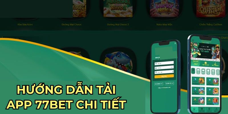 Tải App 77Bet Hôm Nay: Đặt Cược Nhanh Mọi Lúc Mọi Nơi 2 Chi tiết tải app 77bet trên mọi nền tảng ứng dụng hiện nay